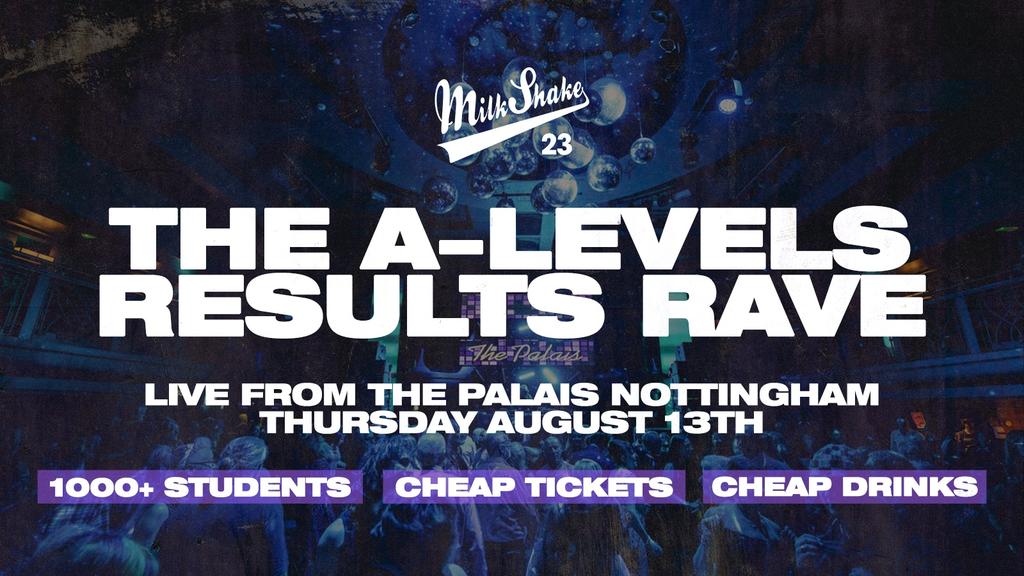 The A Level Results Rave @ The Palais | Nottingham