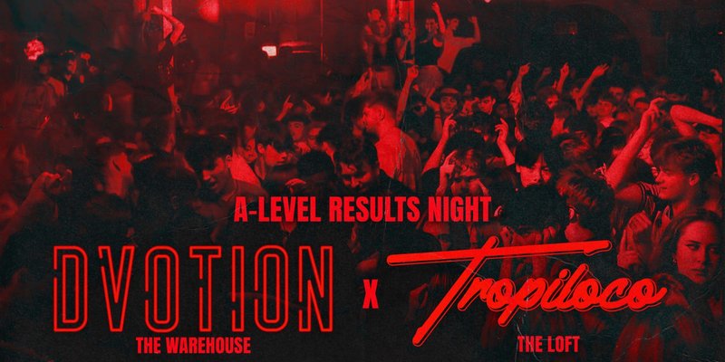 DVOTION X TROPILOCO LEEDS A LEVELS SPECIAL AT THE WAREHOUSE // 2 FLOORS OF TUNES - 13TH AUGUST βοΈβ€οΈ