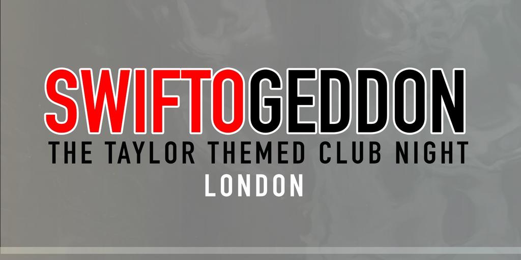 Swiftogeddon - The Taylor Themed Club Night - London (Early Show)