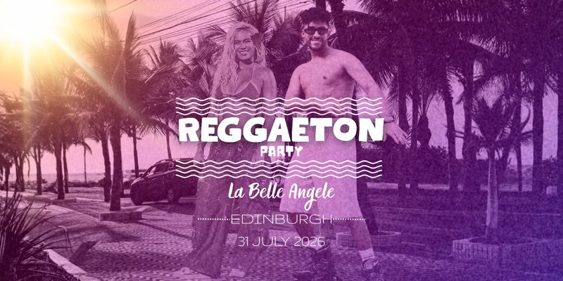 Reggaeton Party (Edinburgh) July 2026