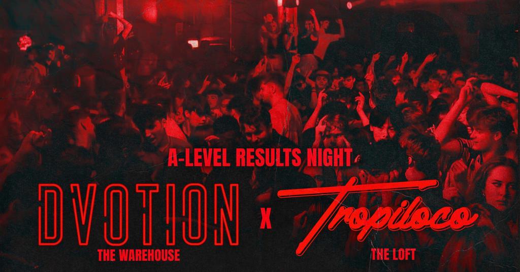 DVOTION X TROPILOCO LEEDS A LEVELS SPECIAL AT THE WAREHOUSE // 2 FLOORS OF TUNES - 13TH AUGUST ⛓️❤️