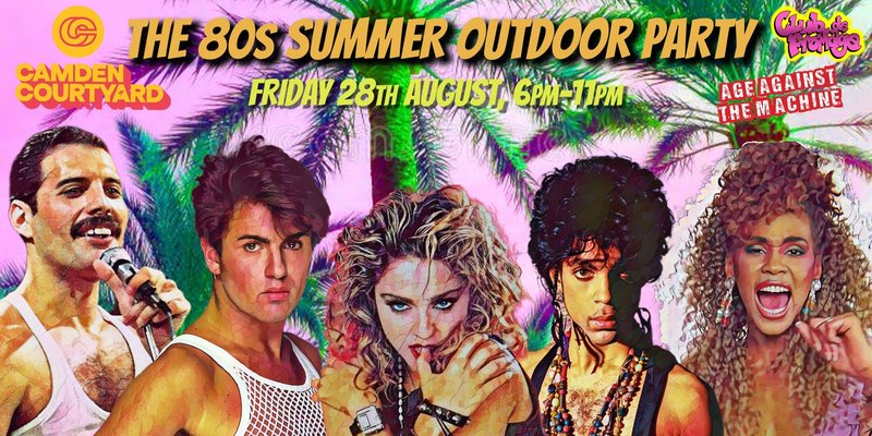 CAMDEN: The 80s Summer Outdoor Party, Fri 28th August, 6pm-11pm