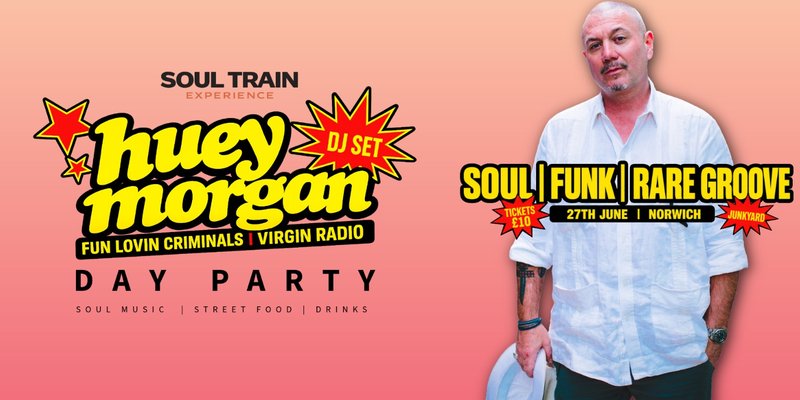 Norwich: Huey Morgan DJ Set (Fun Lovin Criminals) – Soul Train Experience Summer Day Party | Norwich June 27th