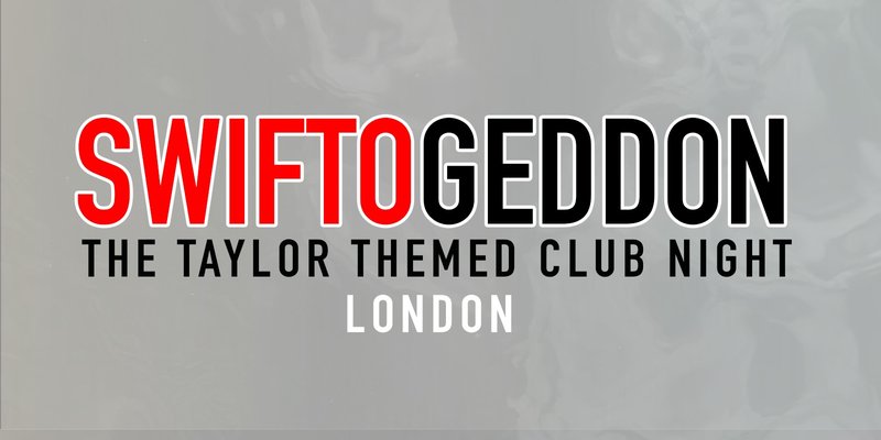 Swiftogeddon - The Taylor Themed Club Night - London (Early Show)