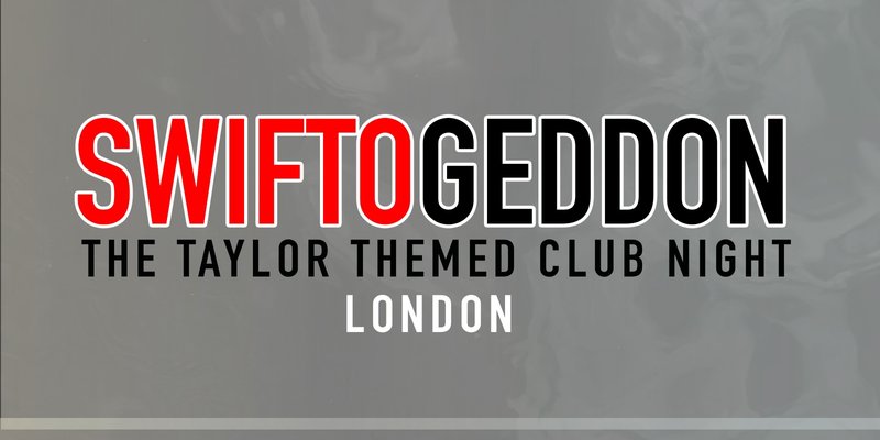 Swiftogeddon - The Taylor Themed Club Night - London (Early Show)