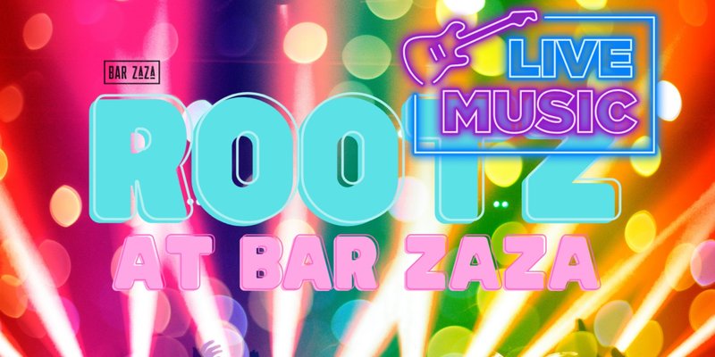 Rootz at Bar ZaZa