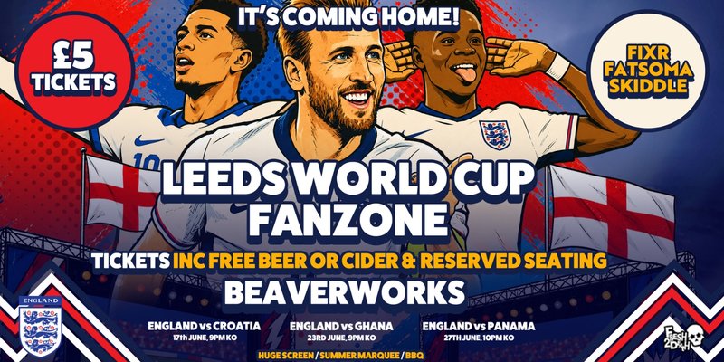 Leeds World Cup Fan Zone at Beaverworks / ENGLAND vs PANAMA
