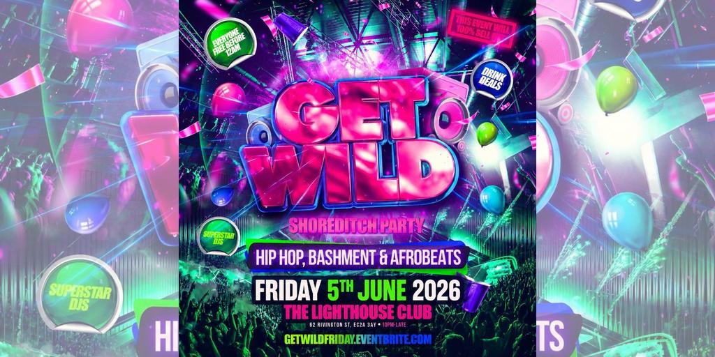 Get Wild - Shoreditch Party - Everyone Free Before 12AM