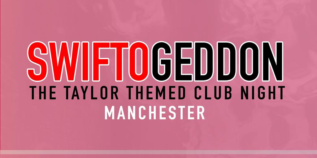 Swiftogeddon - The Taylor Themed Club Night - Manchester (Early Show)