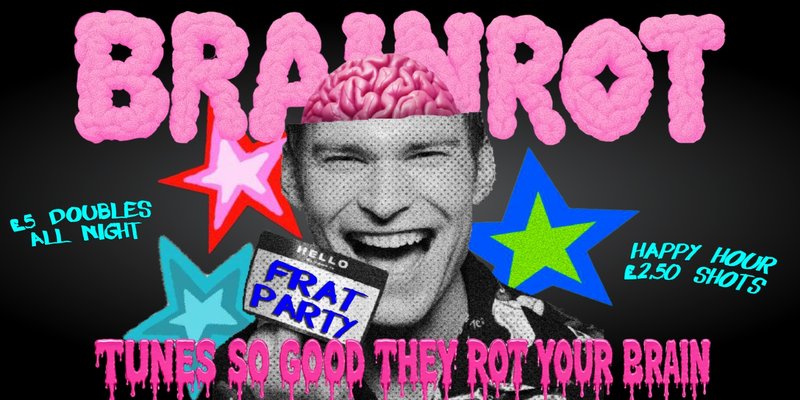 BRAINROT FRAT PARTY @ CHALK |  tunes so good they rot ur brains!