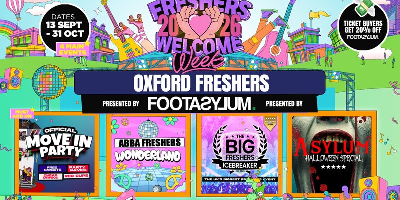 Oxford Freshers Welcome Week 2026 🎓 - Presented by FOOTASYLUM- UK Largest Freshers Events - Sold Out 10 Years Running 🏆