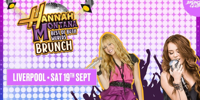 Hannah Montana Brunch - Liverpool