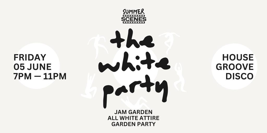 SUMMER SCENES: THE WHITE PARTY | FRI 5TH JUNE