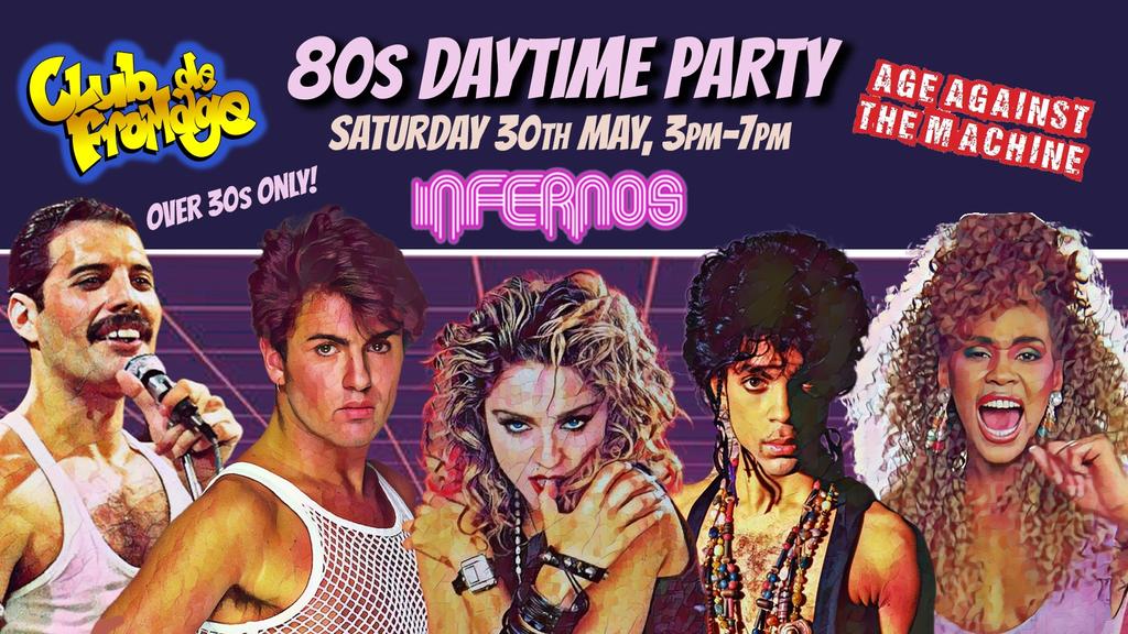 Club de Fromage 80s Daytime Party (Over 30s Only)- Infernos Clapham, 30 May, 3pm-7pm