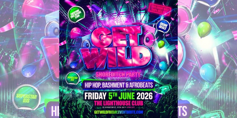 Get Wild - Shoreditch Party - Everyone Free Before 12AM