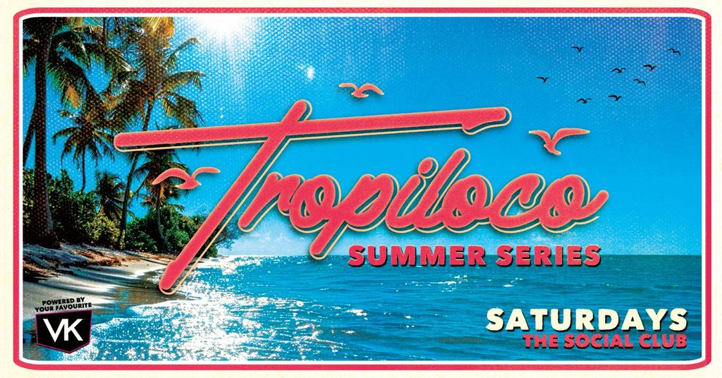 🪩☀️ TROPILOCO - SUMMER SERIES ☀️🪩  // THE SOCIAL CLUB // POWERED BY YOUR FAVOURITE VK