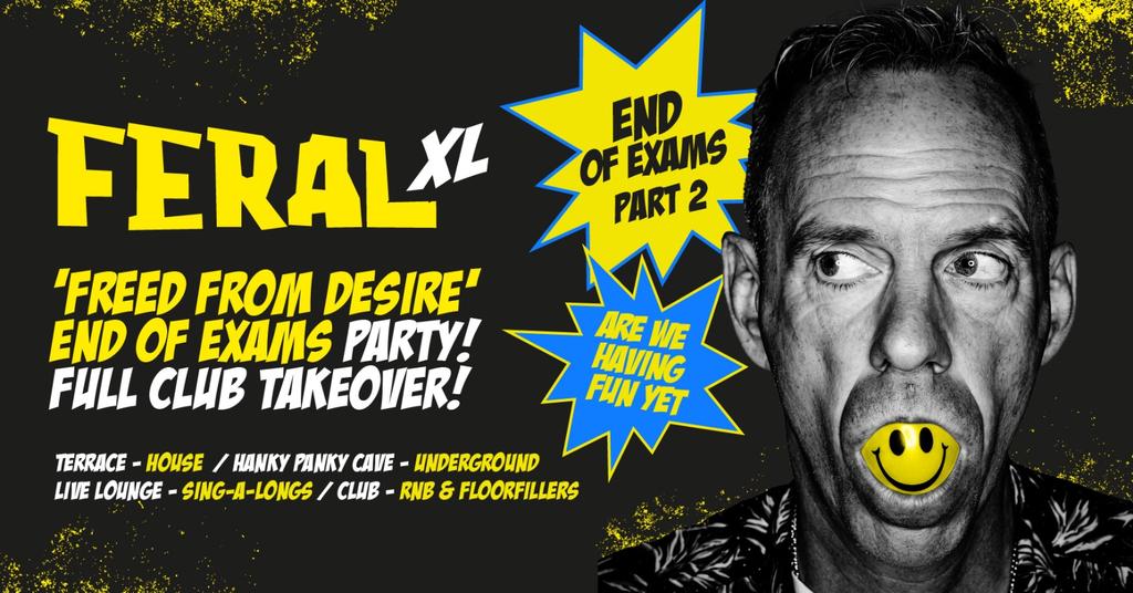 Feral Fridays “END OF EXAMS PART 2/2” • Fist Pumpin' Booty Shakin' Fridays at Greys!