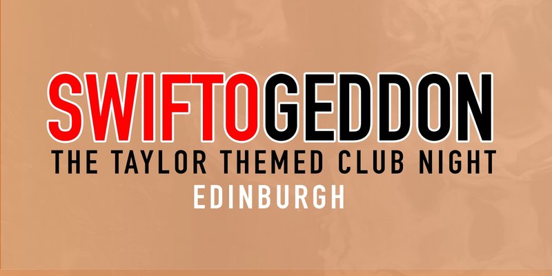 Swiftogeddon - The Taylor Themed Club Night - Edinburgh