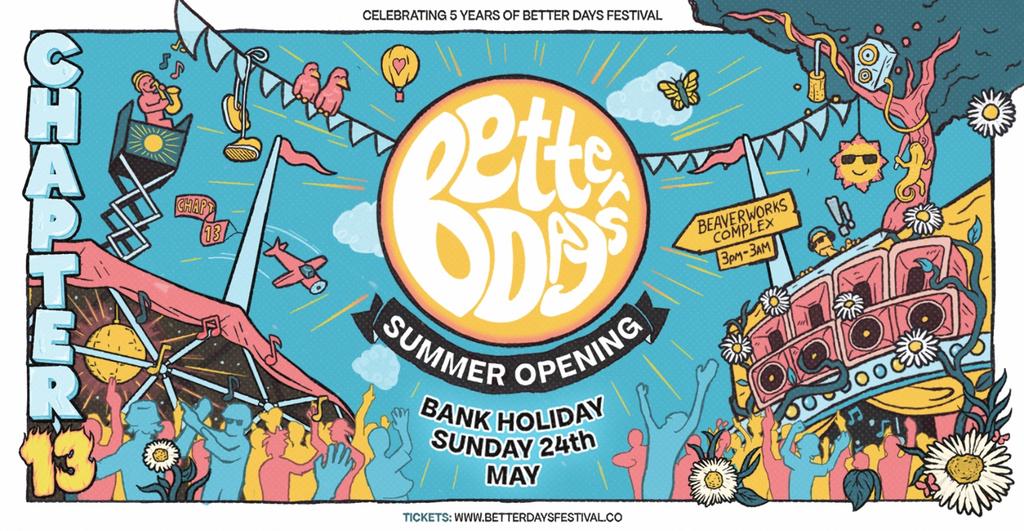 Better Days Festival Chapter 13 - Summer Opening - Bank Holiday Sun 24th May