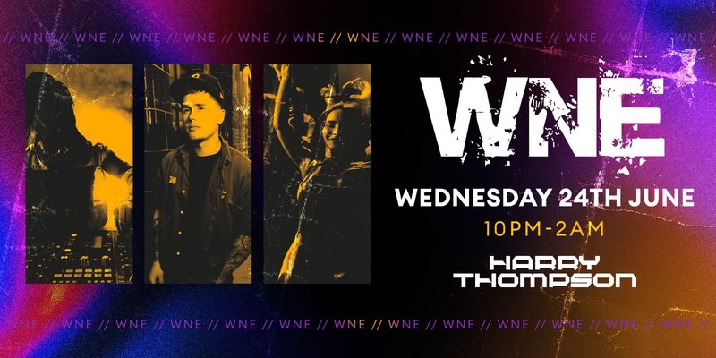 WNE ft DJ Harry Thompson- Wed 24th June