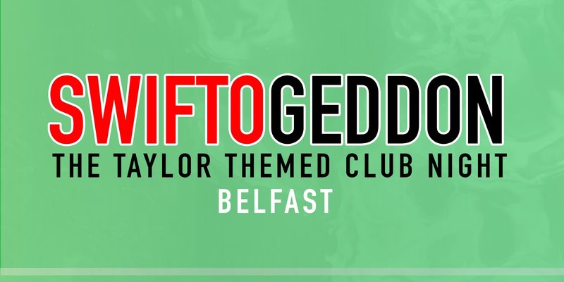 Swiftogeddon - The Taylor Themed Club Night - Belfast