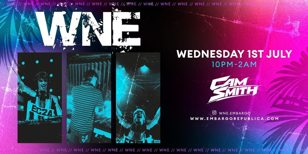 WNE ft DJ Cam Smith- Wed 1st July