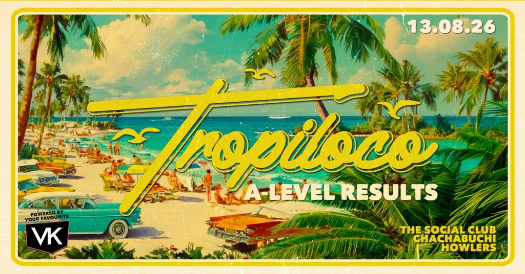 🪩🌴 TROPILOCO A-LEVEL RESULTS NIGHT 🌴🪩 13th AUGUST @ THE SOCIAL CLUB, HOWLERS & CHA CHA