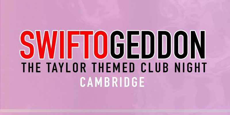 Swiftogeddon - The Taylor Themed Club Night - Cambridge (Early Show)