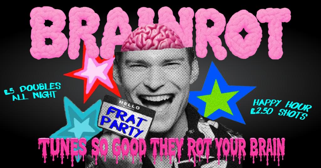 BRAINROT FRAT PARTY @ CHALK |  tunes so good they rot ur brains!