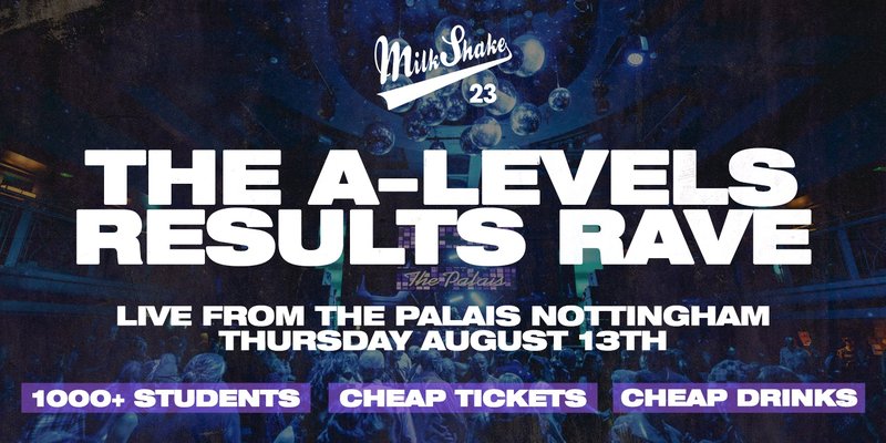 The A Level Results Rave @ The Palais | Nottingham