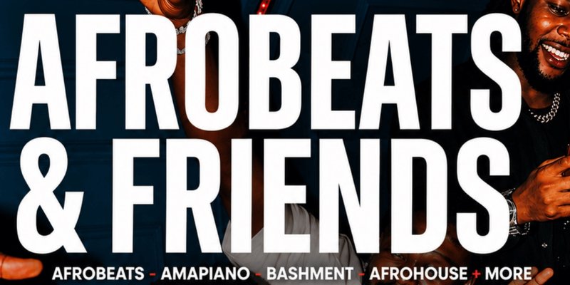 AFROBEATS & FRIENDS - Afrobeats, Amapiano & Bashment