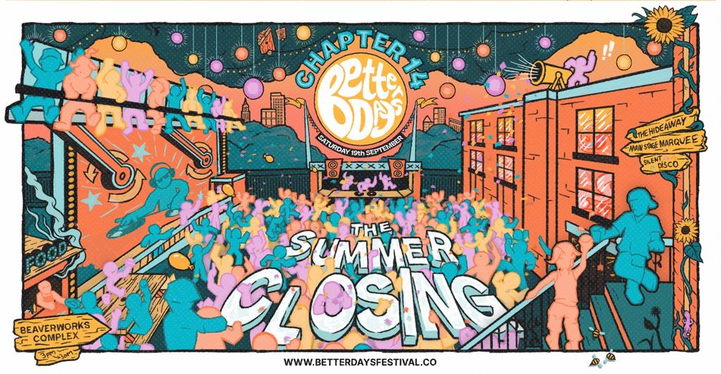 Better Days Festival Chapter 14 - Summer Closing - Sat 19th Sept