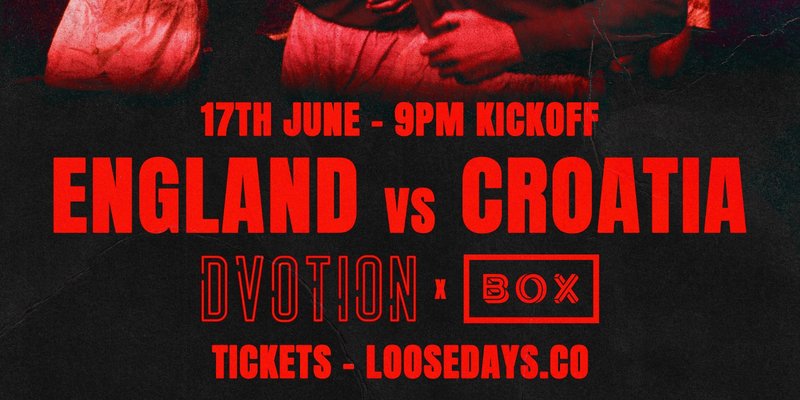 DVOTION X BOX HEADINGLEY | ENGLAND VS CROATIA | FIRST 300 TICKETS GET A FREE DRINK | 2X LARGE SCREENS & 24 INDOOR SCREENS