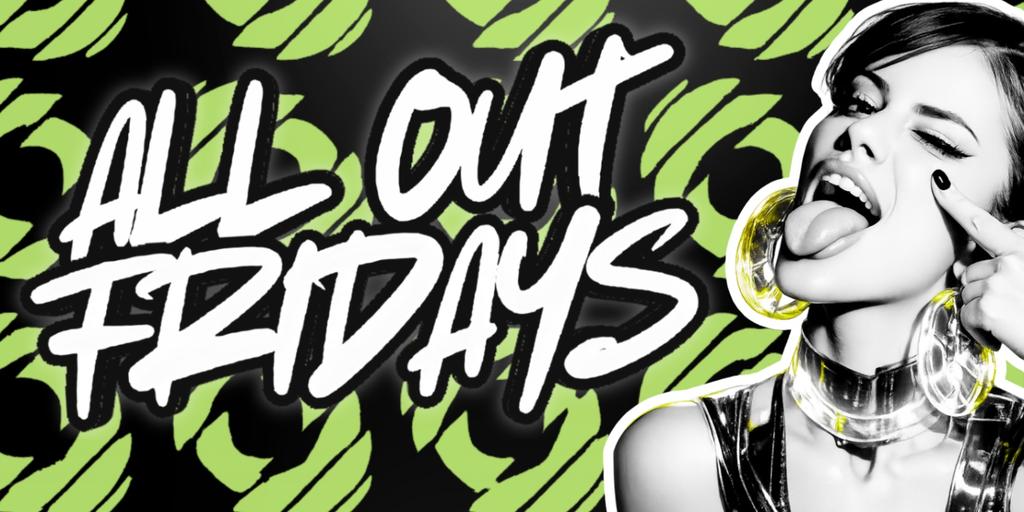 ALL OUT FRIDAYS