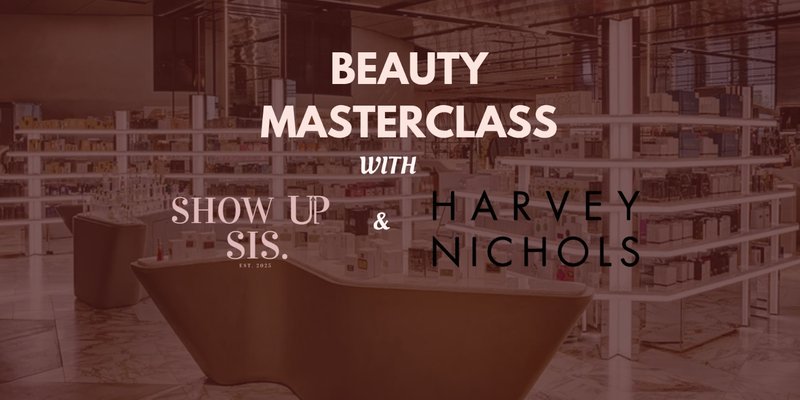 Show Up Sis x Harvey Nichols: Beauty & Fragrance After Hours Experience 💄✨