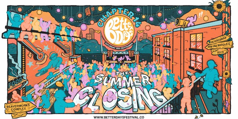 Better Days Festival Chapter 14 - Summer Closing - Sat 19th Sept