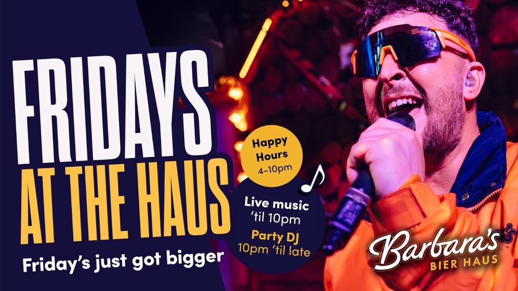 Fridays at the Haus!