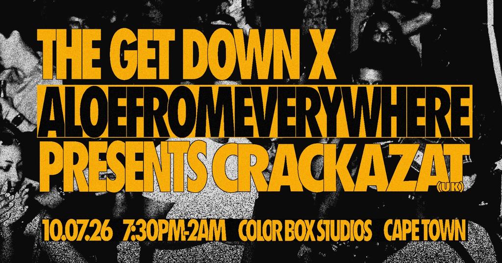 The Get Down x AloeFromEverywhere Presents: Crackazat  (UK)