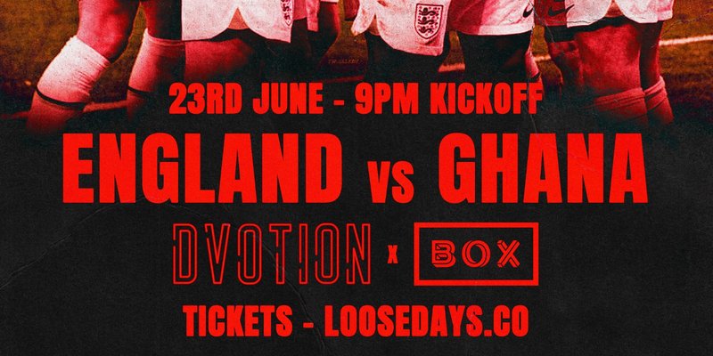 DVOTION X BOX HEADINGLEY | ENGLAND VS GHANA | FIRST 300 TICKETS GET A FREE DRINK | 2X LARGE SCREENS & 24 INDOOR SCREENS