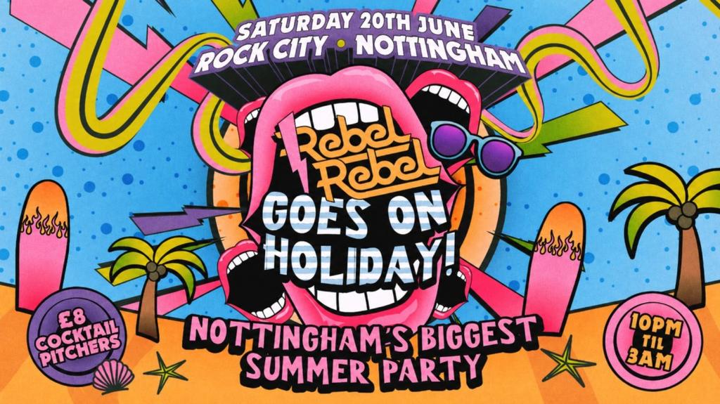 Rebel Rebel - RR GOES ON HOLIDAY! (SUMMER PARTY SPECIAL) - Nottingham's Greatest Saturday Night - 20/06/26