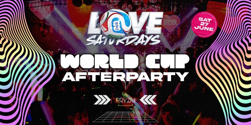 LOVE SATURDAYS ⚽️ WORLD CUP AFTERPARTY