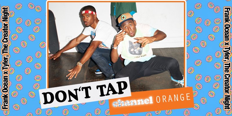 DON’T TAP Channel Orange: Frank Ocean x Tyler, The Creator Night (Dublin)