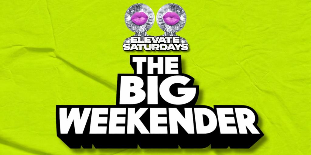 ELEVATE SATURDAYS | THE BIG WEEKENDER 💥