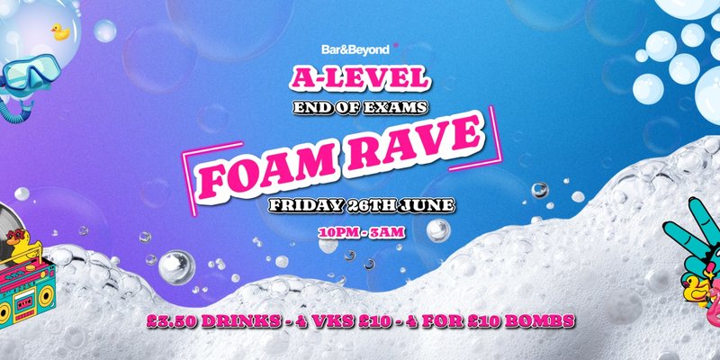 END OF EXAMS - FOAM RAVE