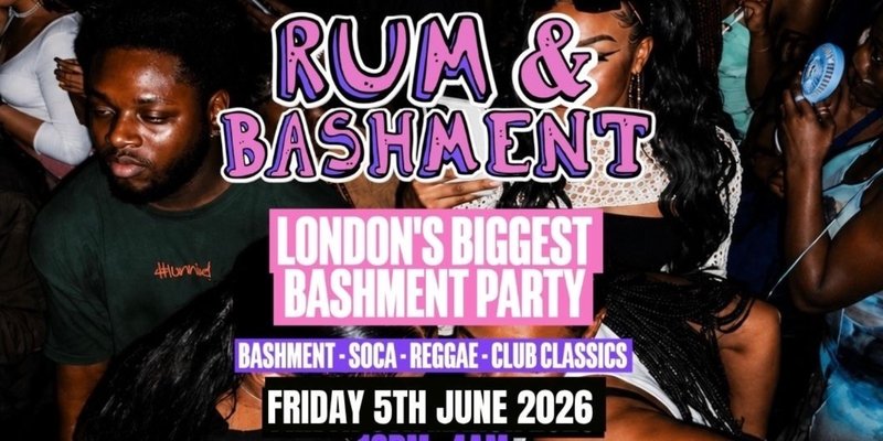 RUM & BASHMENT - London's Wildest Bashment Party
