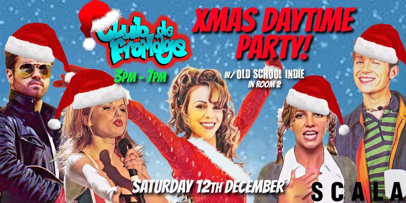 Club de Fromage - 3pm-7pm, Xmas Daytime Party (Over 30s Only) - December 12