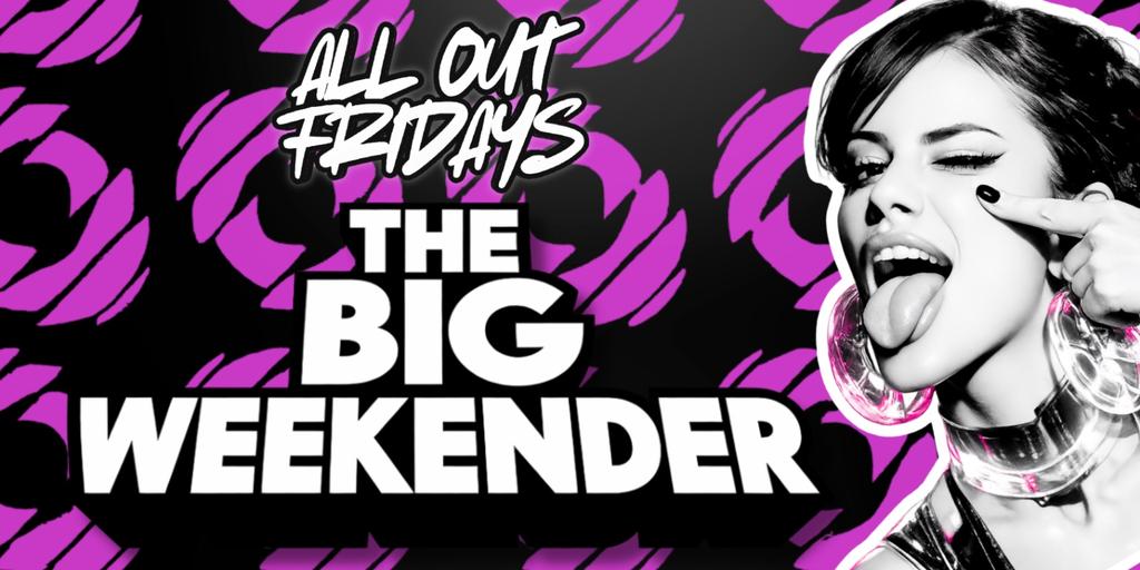ALL OUT FRIDAYS | THE BIG WEEKENDER 💥