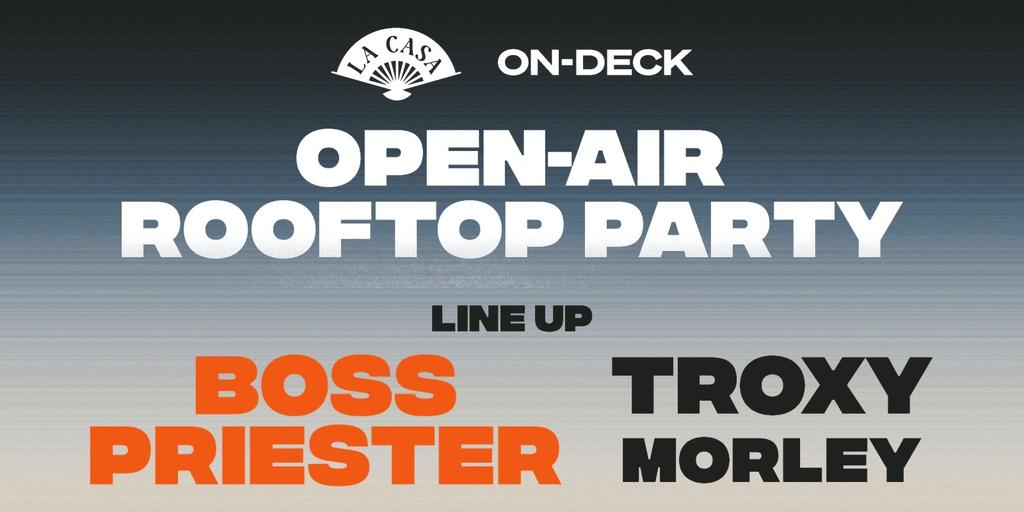 Open-air Rooftop: BOSS PRIESTER│Troxy│Morely