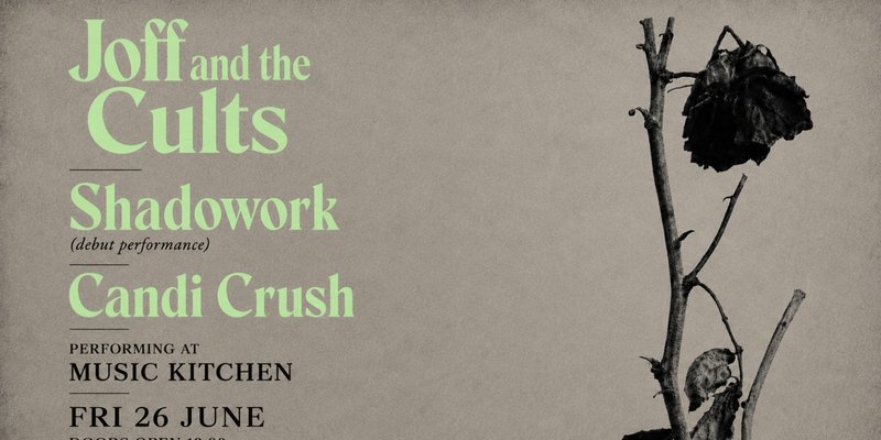 Joff & The Cults, Candi Crush & Shadowork live at The Music Kitchen