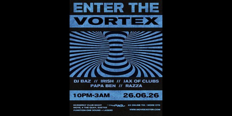 Enter The Vortex | 26.06.26 | Move Exeter